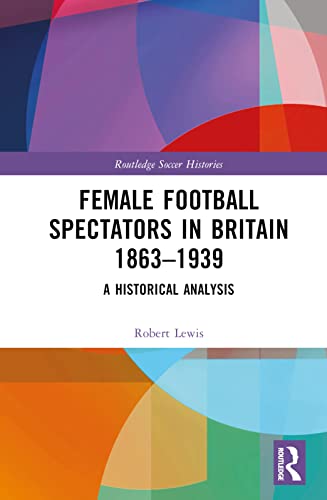 Female Football Spectators in Britain 1863-1939: A Historical Analysis