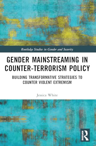 Gender Mainstreaming in Counter-Terrorism Policy: Building Transformative Strategies to Counter Violent Extremism