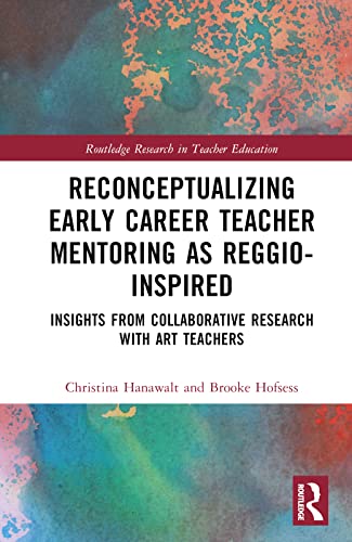 Reconceptualizing Early Career Teacher Mentoring as Reggio-Inspired: Insights from Collaborative Research with Art Teachers
