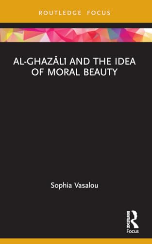 Al-Ghaz?l? and the Idea of Moral Beauty