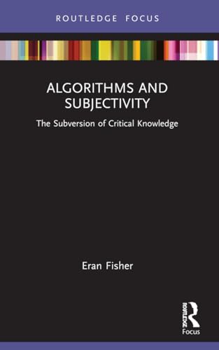 Algorithms and Subjectivity: The Subversion of Critical Knowledge