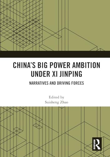 China’s Big Power Ambition under Xi Jinping: Narratives and Driving Forces