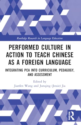 Performed Culture in Action to Teach Chinese as a Foreign Language: Integrating PCA into Curriculum, Pedagogy, and Assessment