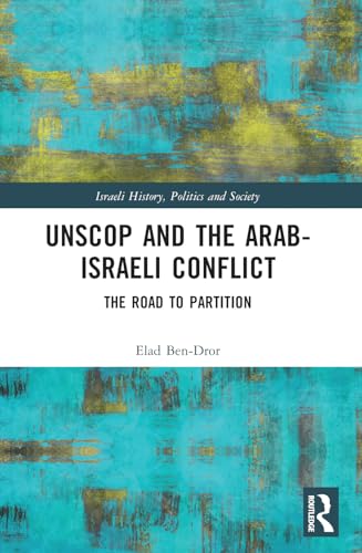 UNSCOP and the Arab-Israeli Conflict: The Road to Partition