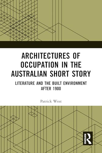 Architectures of Occupation in the Australian Short Story: Literature and the Built Environment after 1900