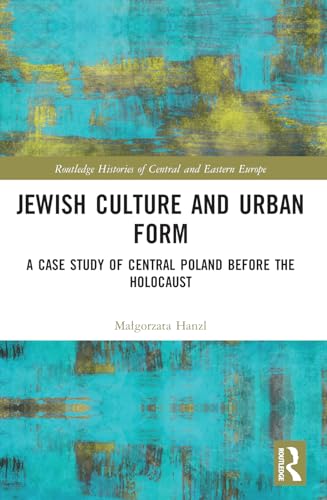 Jewish Culture and Urban Form: A Case Study of Central Poland before the Holocaust