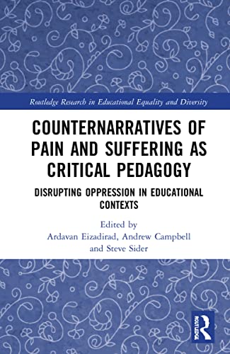 Counternarratives of Pain and Suffering as Critical Pedagogy: Disrupting Oppression in Educational Contexts