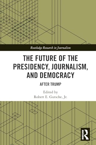 The Future of the Presidency, Journalism, and Democracy: After Trump