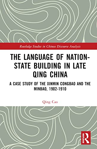 The Language of Nation-State Building in Late Qing China: A Case Study of the Xinmin Congbao and the Minbao, 1902-1910