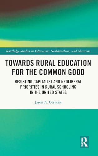 Towards Rural Education for the Common Good: Resisting Capitalist and Neoliberal Priorities in Rural Schooling in the United States