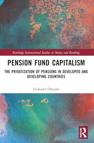 Pension Fund Capitalism: The Privatization of Pensions in Developed and Developing Countries