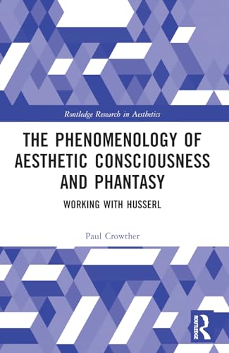 The Phenomenology of Aesthetic Consciousness and Phantasy: Working with Husserl