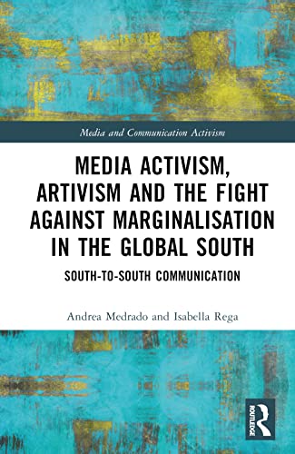 Media Activism, Artivism and the Fight Against Marginalisation in the Global South: South-to-South Communication