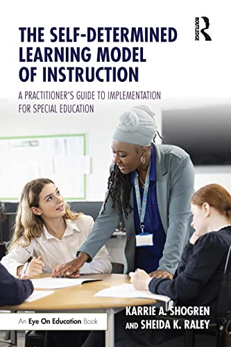The Self-Determined Learning Model of Instruction: A Practitioner’s Guide to Implementation for Special Education