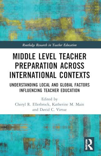 Middle Level Teacher Preparation across International Contexts: Understanding Local and Global Factors Influencing Teacher Education