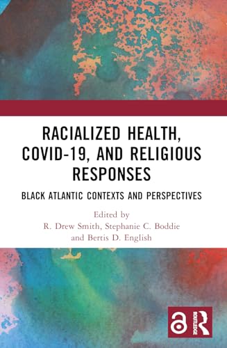 Racialized Health, COVID-19, and Religious Responses: Black Atlantic Contexts and Perspectives