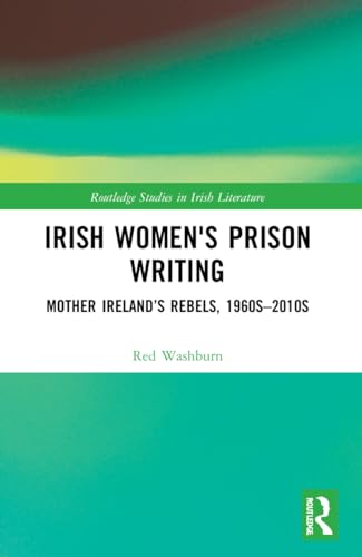 Irish Women's Prison Writing: Mother Ireland’s Rebels, 1960s–2010s