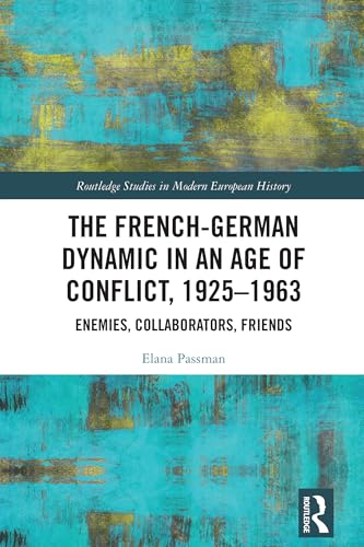 The French-German Dynamic in an Age of Conflict, 1925–1963 – Book Cover