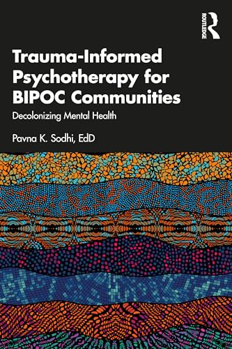 Trauma-Informed Psychotherapy for BIPOC Communities: Decolonizing Mental Health
