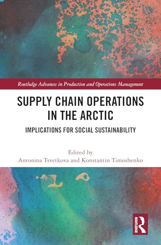 Supply Chain Operations in the Arctic: A Multi-Perspective Approach Towards Sustainable Development