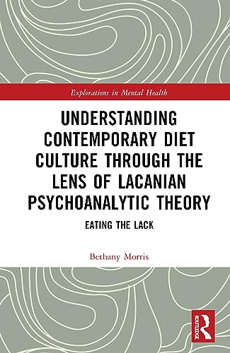 Understanding Contemporary Diet Culture through the Lens of Lacanian Psychoanalytic Theory: Eating the Lack