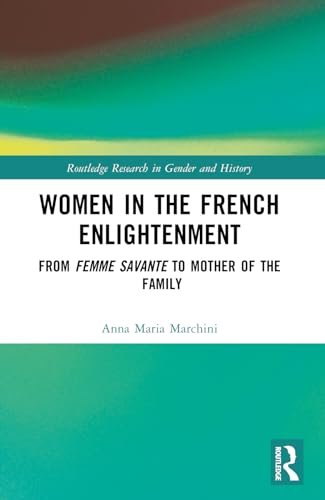Women in the French Enlightenment: From Femme Savante to Mother of the Family