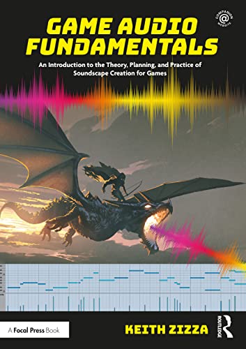 Game Audio Fundamentals: An Introduction to the Theory, Planning, and Practice of Soundscape Creation for Games