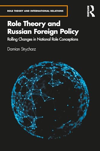 Role Theory and Russian Foreign Policy: Rolling Changes in National Role Conceptions