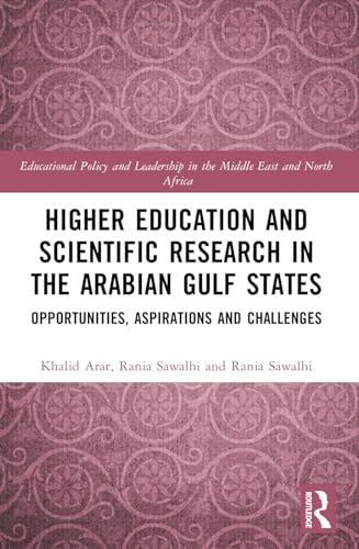 Higher Education and Scientific Research in the Arabian Gulf States: Opportunities, Aspirations, and Challenges