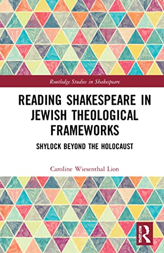 Reading Shakespeare in Jewish Theological Frameworks: Shylock Beyond the Holocaust