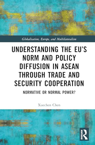 Understanding the EU’s Norm and Policy Diffusion in ASEAN through Trade and Security Cooperation: Normative or Normal Power?