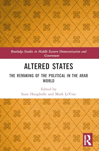 Altered States: The Remaking of the Political in the Arab World