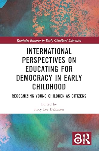 International Perspectives on Educating for Democracy in Early Childhood: Recognizing Young Children as Citizens