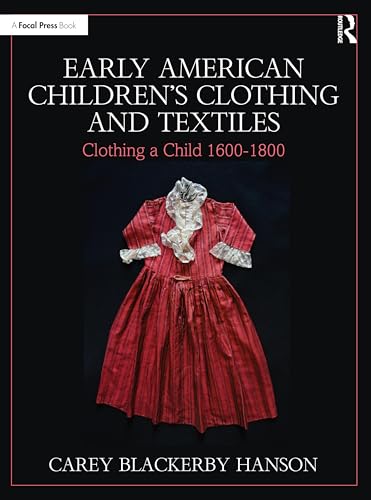 Early American Children’s Clothing and Textiles: Clothing a Child 1600-1800