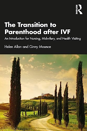 The Transition to Parenthood after IVF: An Introduction for Nursing, Midwifery and Health Visiting