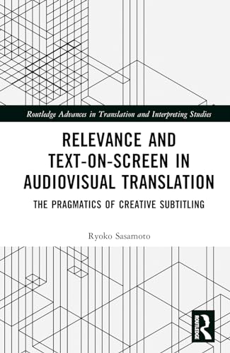 Relevance and Text-on-Screen in Audiovisual Translation: The Pragmatics of Creative Subtitling