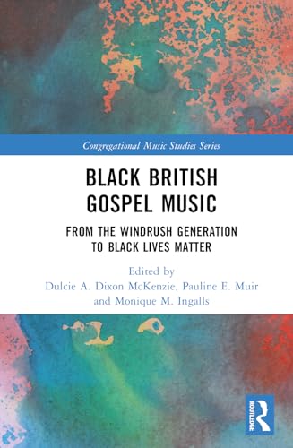 Black British Gospel Music: From the Windrush Generation to Black Lives Matter