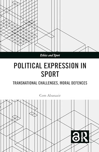 Political Expression in Sport: Transnational Challenges, Moral Defences