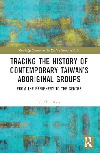 Tracing the History of Contemporary Taiwan’s Aboriginal Groups: From the Periphery to the Centre