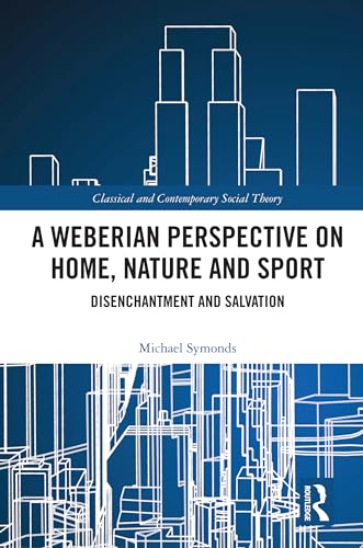 A Weberian Perspective on Home, Nature and Sport: Disenchantment and Salvation