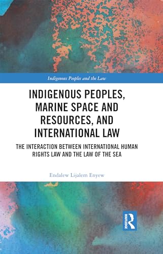 Indigenous Peoples, Marine Space and Resources, and International Law: The Interaction Between International Human Rights Law and the Law of the Sea