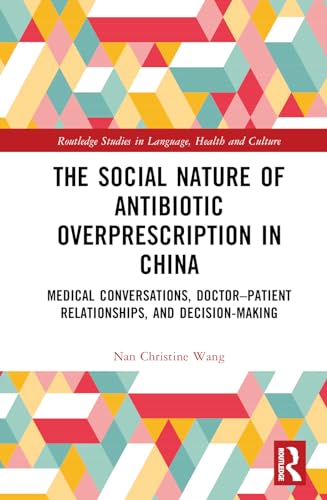The Social Nature of Antibiotic Overprescription in China: Medical Conversations, Doctor-Patient Relationships, and Decision-Making