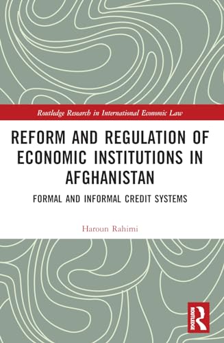 Reform and Regulation of Economic Institutions in Afghanistan: Formal and Informal Credit Systems