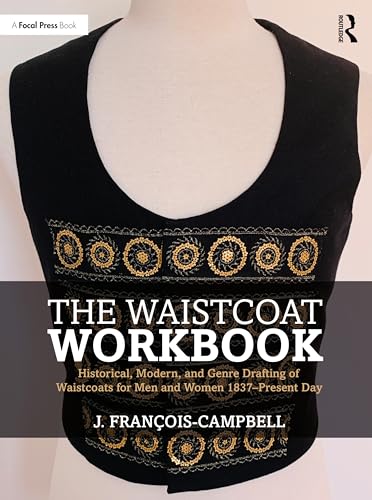The Waistcoat Workbook: Historical, Modern and Genre Drafting of Waistcoats for Men and Women 1837 – Present Day