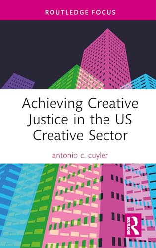 Achieving Creative Justice in the U.S. Creative Sector – Book Cover