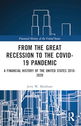 From the Great Recession to the Covid-19 Pandemic: A Financial History of the United States 2010-2020