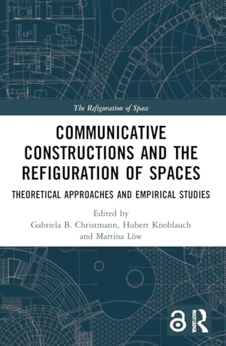 Communicative Constructions and the Refiguration of Spaces: Theoretical Approaches and Empirical Studies