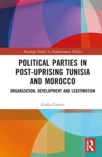 Political Parties in Post-Uprising Tunisia and Morocco: Organization, Development and Legitimation