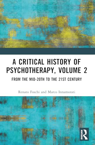 A Critical History of Psychotherapy, Volume 2: From the Mid-20th to the 21st Century