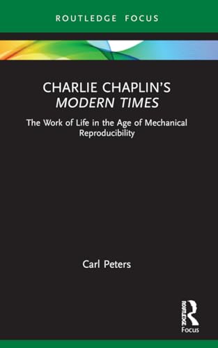 Charlie Chaplin’s Modern Times: The Work of Life in the Age of Mechanical Reproducibility